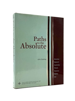 Item #1280 Paths to the Absolute: Mondrian, Malevich, Kandisky, Pollock, Newman, Rothko, and...
