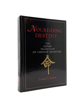 Item #1292 Nourishing Destiny: The Inner Tradition of Chinese Medicine. Lonny S. Jarrett