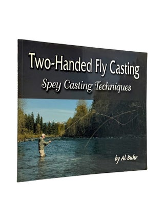 Item #1359 Two-Handed Fly Casting: Spey Casting Techniques [John Merwin's Copy]. Al Buhr