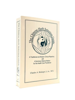 Item #1464 The Chinese Herb Selection Guide: A Traditional and Modern Clinical Repertory with a...