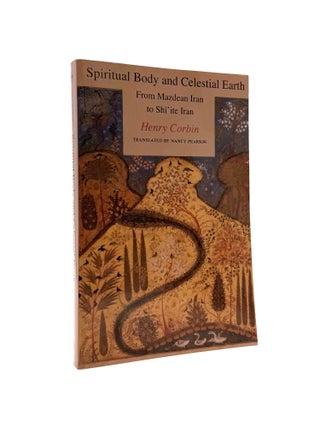 Item #1613 Spiritual Body and Celestial Earth From Mazdean Iran to Shi'ite Iran [Bollingen...