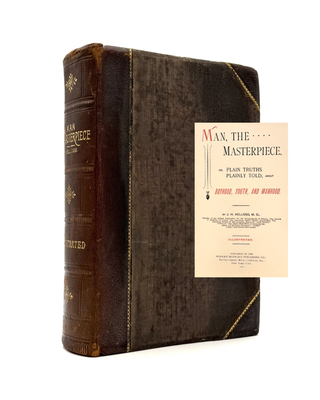 Item #1614 Man the Masterpiece or, Plain Truths Plainly Told, About Boyhood, Youth, and Manhood....