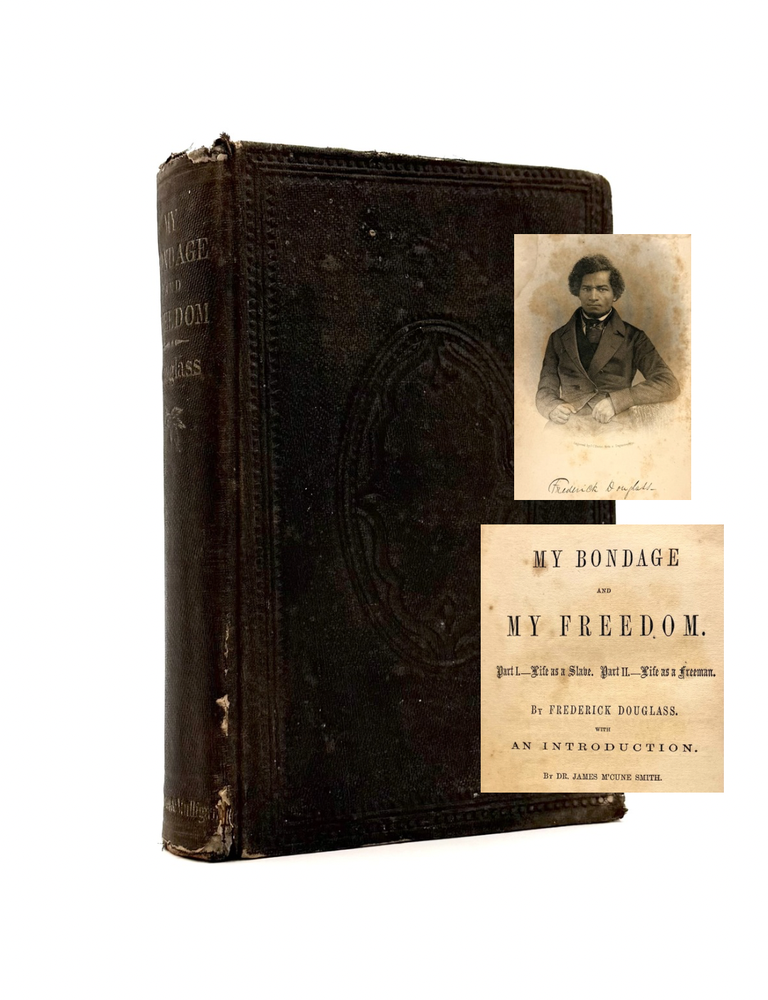 Item #1653 My Bondage and My Freedom. Part 1: Life as a Slave. Part II: Life as a Freeman. Frederick Douglass, James M'cune Smith Smith, McCune, Introduction.