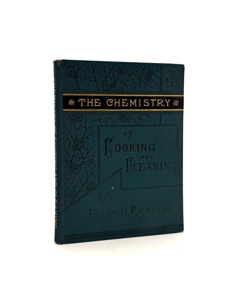 Item #1724 The Chemistry of Cooking and Cleaning: A Manual for Housekeepers. Ellen H. Richards.