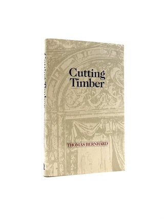 Item #1772 Cutting Timber: An Irritation. Thomas Bernhard, Ewald Osers