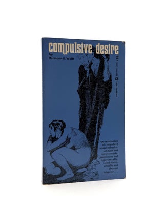Item #1828 Compulsive Desire. Hermann K. Wolff