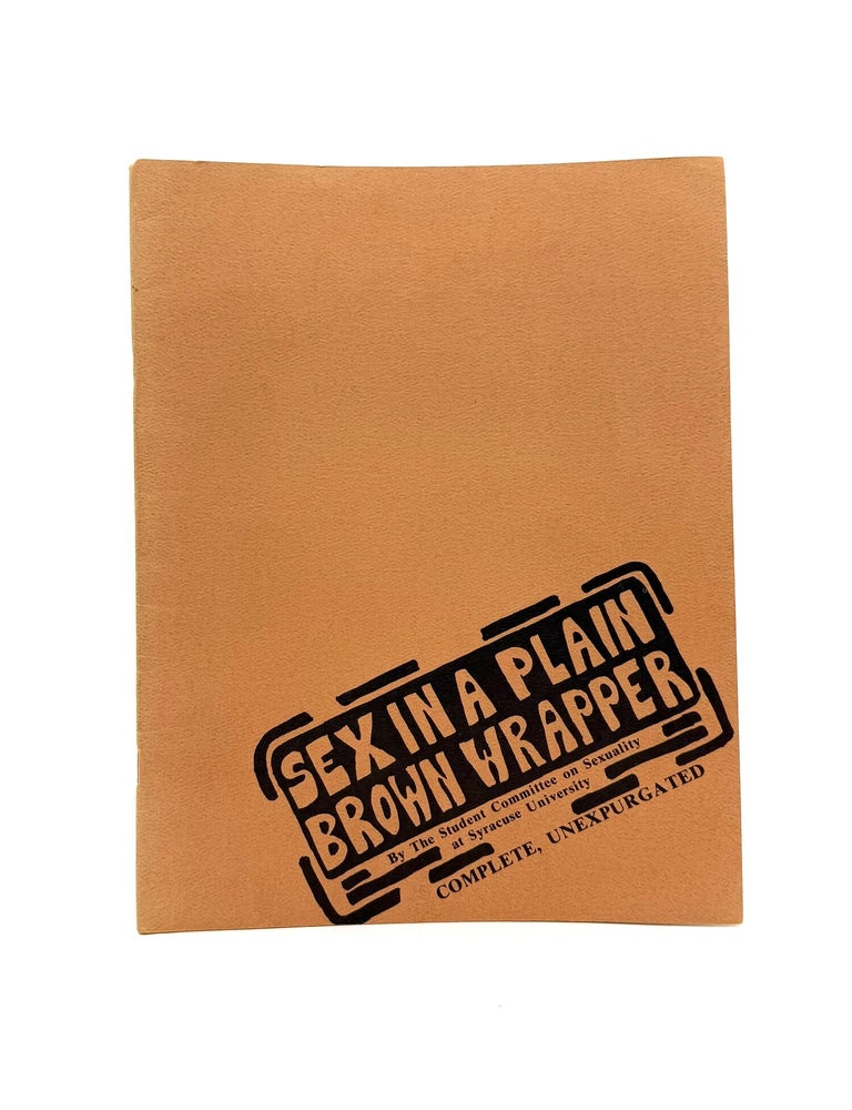 Item #1834 Sex in a Plain Brown Wrapper [Sexuality] [Sexual Education] [LGBTQ]. The Student Committee on Sexuality at Syracuse University, Zoila Acevedo, Editorial Assistance.