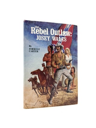 Item #1862 The Rebel Outlaw: Josey Wales. Forrest Carter, Asa Carter