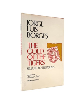 Item #1863 The Gold of the Tigers: Selected Later Poems [Bilingual Edition]. Jorge Luis Borges,...
