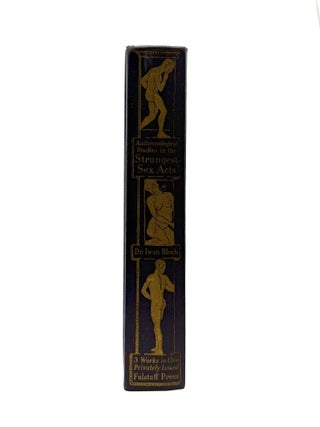 Anthropological and Ethnological Studies in the Strangest Sex Acts in Modes of Love of All Races Illustrated [no 577 of 3000 copies]
