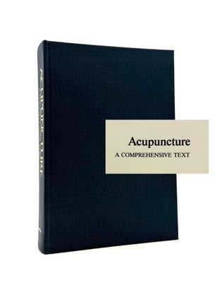 Item #1905 Acupuncture: A Comprehensive Text. Chen Chiu Hseuh, John O'Connor, Dan Bensky