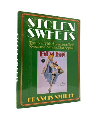 Item #1931 Stolen Sweets: The Cover Girls of Yesteryear, Their Elegance, Charm, and Sex Appeal....
