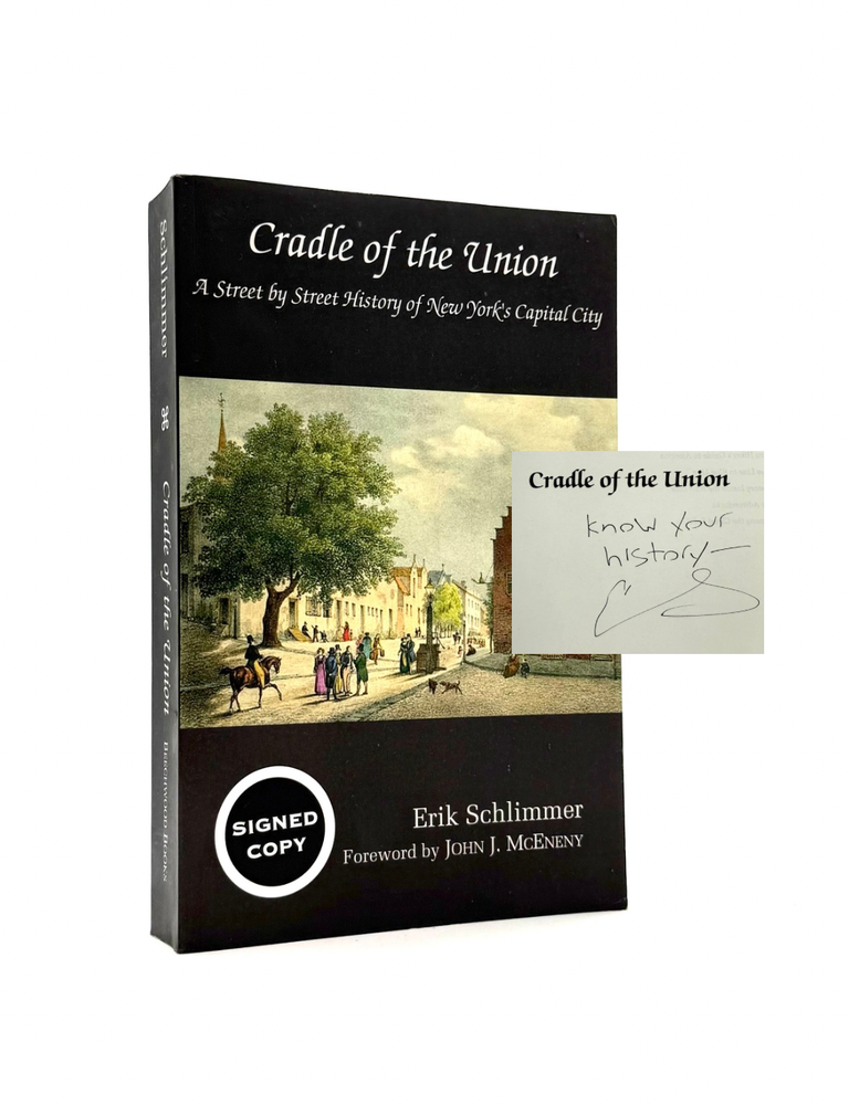 Item #1939 Cradle of the Union: A Street by Street History of New York's Capital City. Erik Schlimmer.