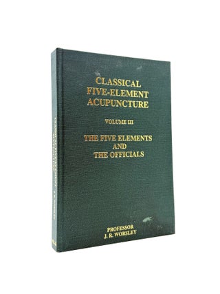 Classical Five-Element Acupuncture: Volume III: The Five Elements and The Officials