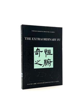 Item #504 Chinese Medicine from the Classics: The Extraordinary Fu. Claude Larre, Elisabeth...