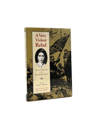 Item #606 A Very Violent Rebel. Ellen Renshaw House, Daniel E. Sutherland