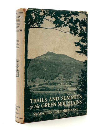 Item #648 Trails and Summits of the Green Mountains. Walter Collins O'Kane