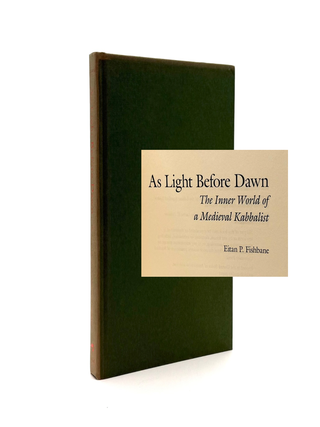 Item #928 As Light Before Dawn: the Inner World of a Medieval Kabbalists. Eitan P. Fishbane